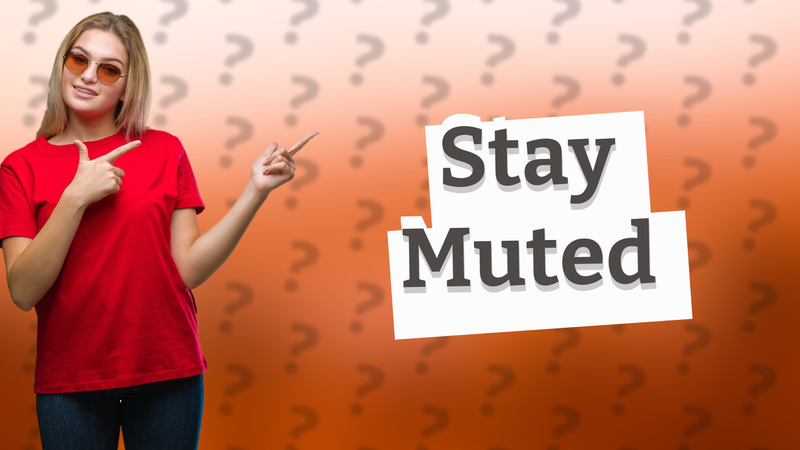 Stay Muted