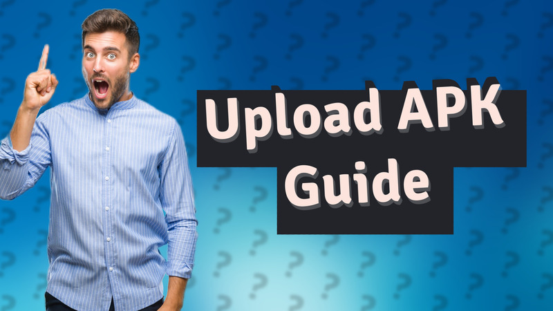 Upload APK Guide