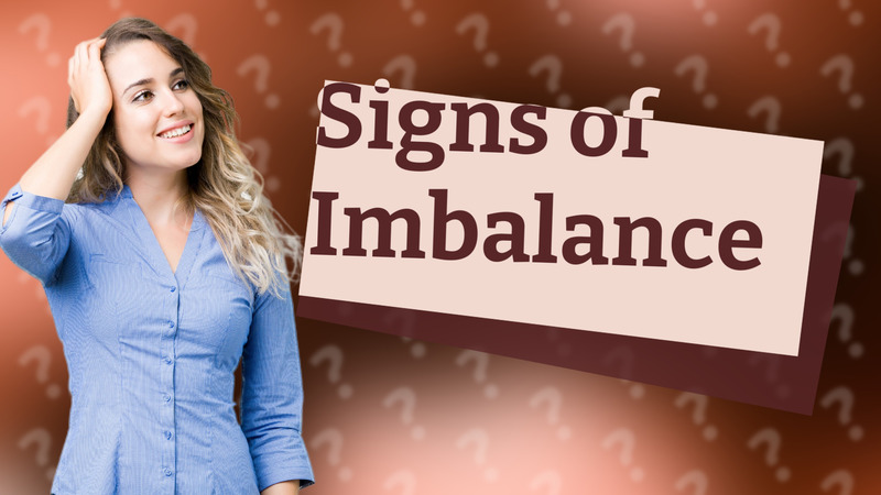 Signs of Imbalance