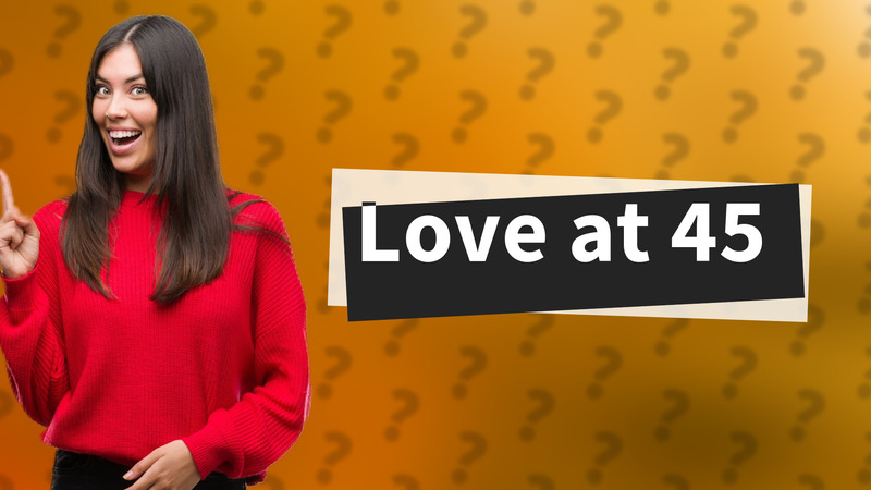 Love at 45