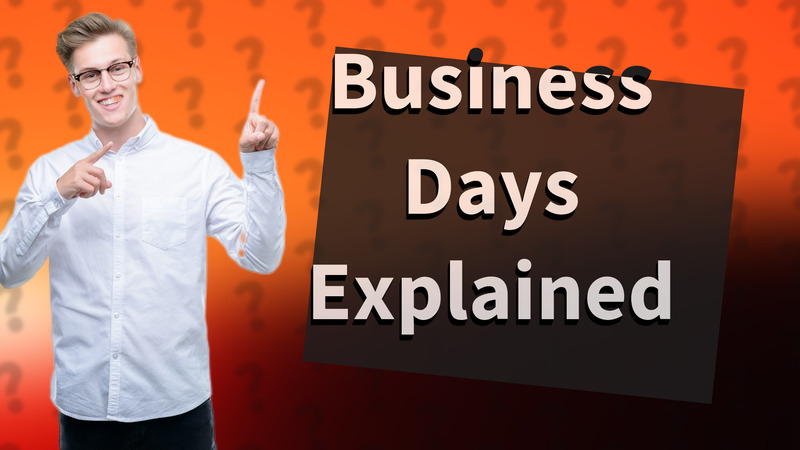 Business Days Explained