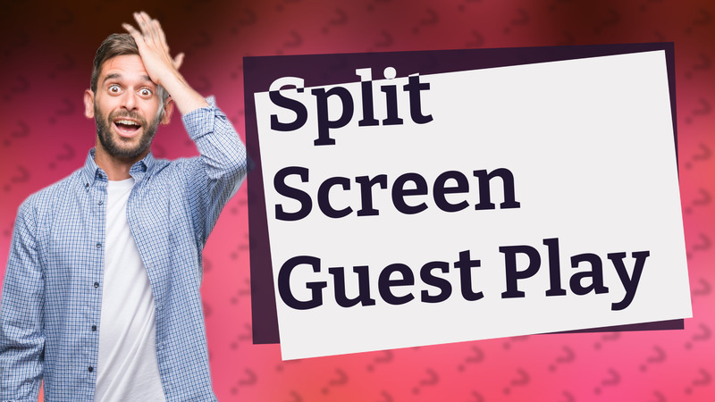 Split Screen Guest Play