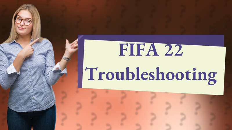 FIFA 22 Troubleshooting