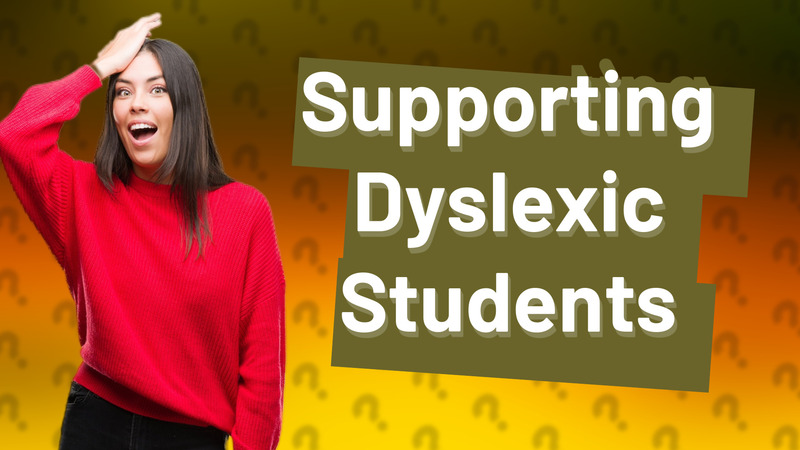 Supporting Dyslexic Students