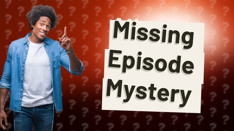 Missing Episode Mystery