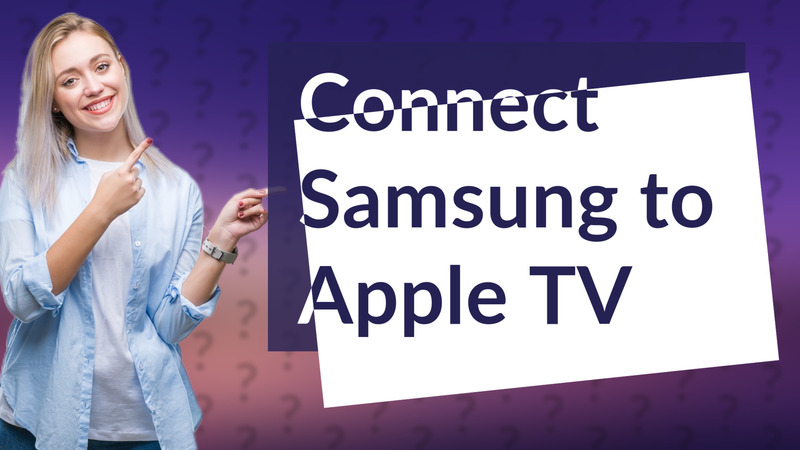 Connect Samsung to Apple TV