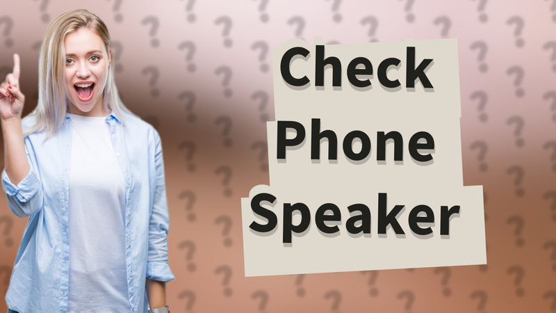 Check Phone Speaker