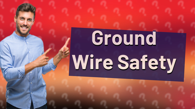 Ground Wire Safety