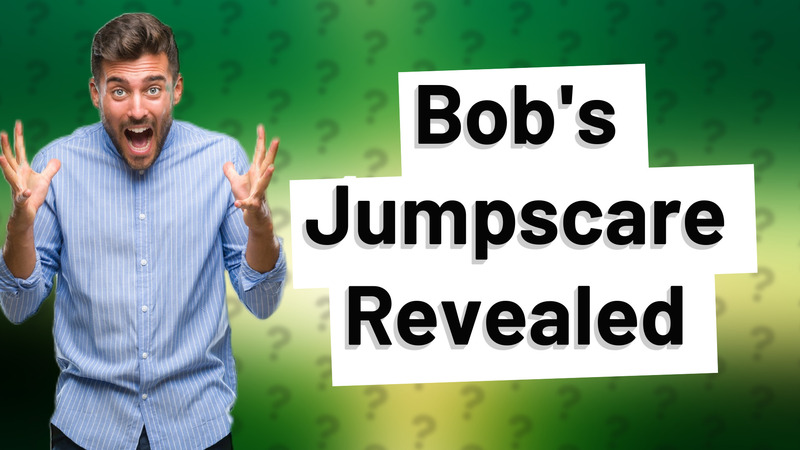 Bob's Jumpscare Revealed