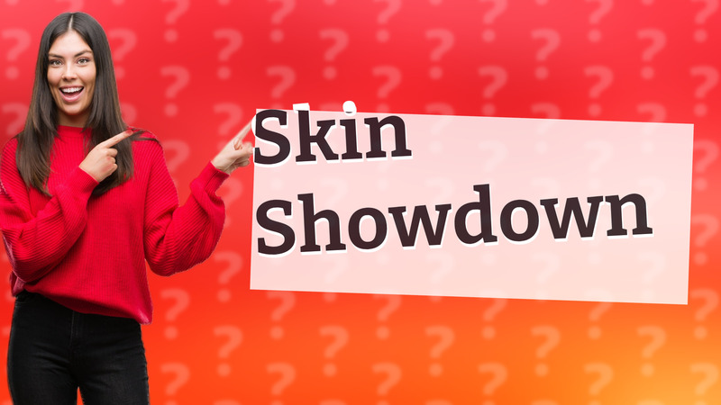 Skin Showdown