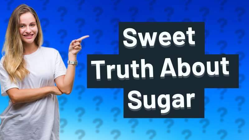 Sweet Truth About Sugar