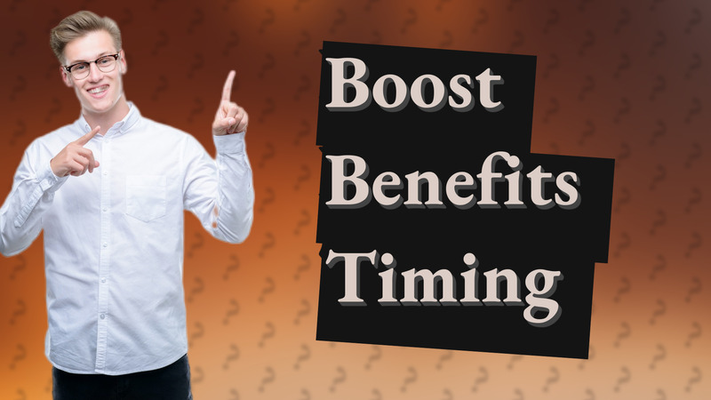 Boost Benefits Timing