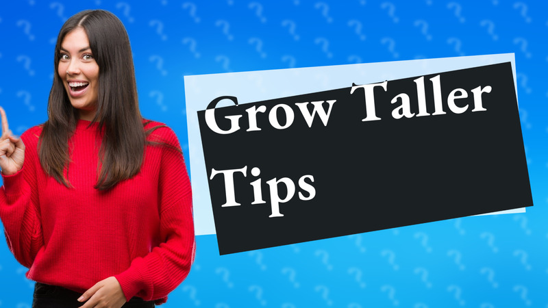 Grow Taller Tips
