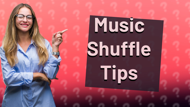 Music Shuffle Tips