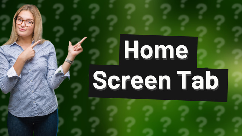 Home Screen Tab