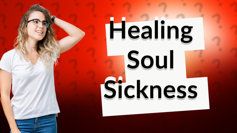 Healing Soul Sickness