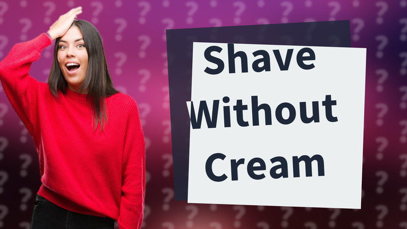Shave Without Cream