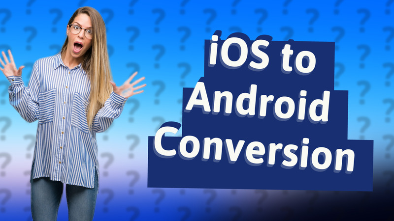 iOS to Android Conversion