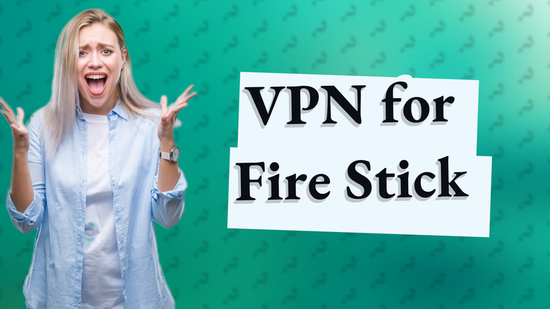 VPN for Fire Stick