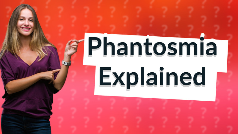 Phantosmia Explained
