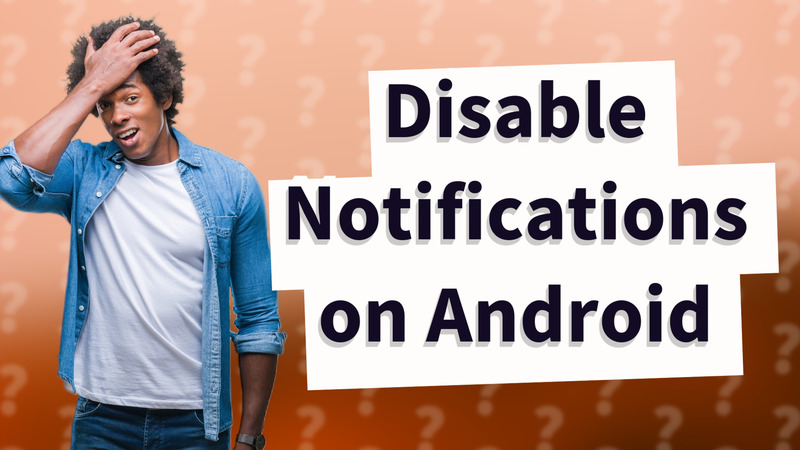 Disable Notifications on Android