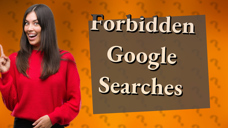Forbidden Google Searches