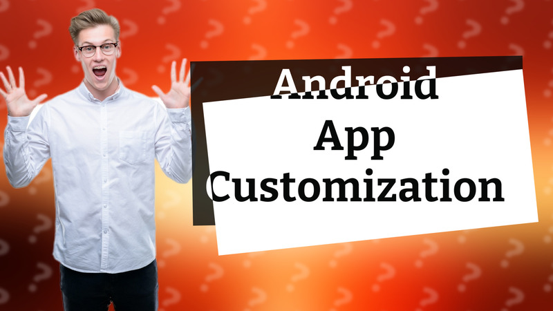Android App Customization