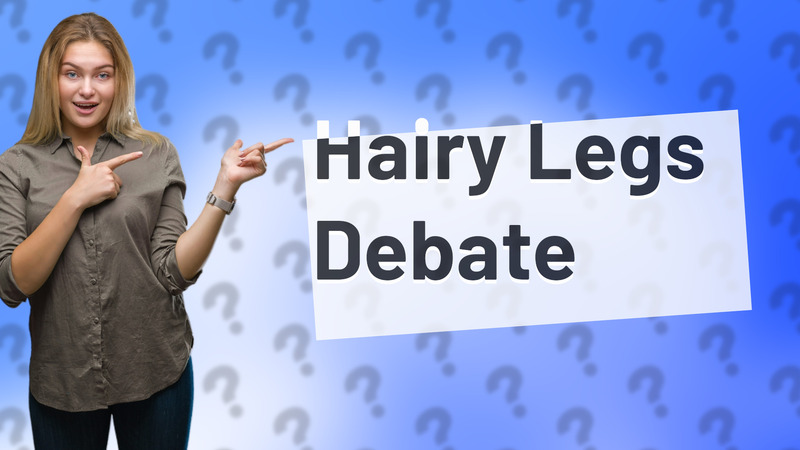 Hairy Legs Debate