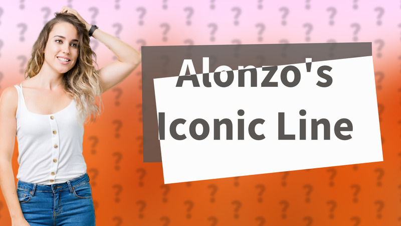 Alonzo's Iconic Line