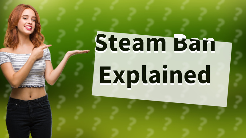 Steam Ban Explained