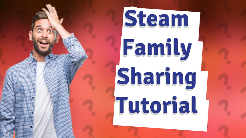 Steam Family Sharing Tutorial