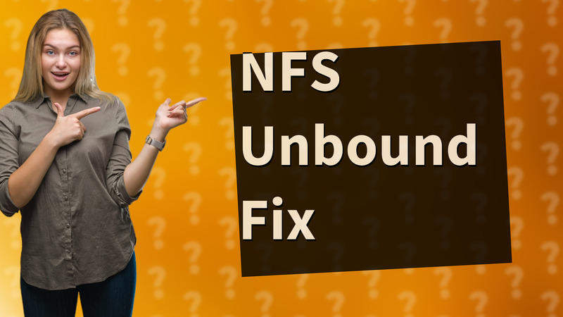 NFS Unbound Fix