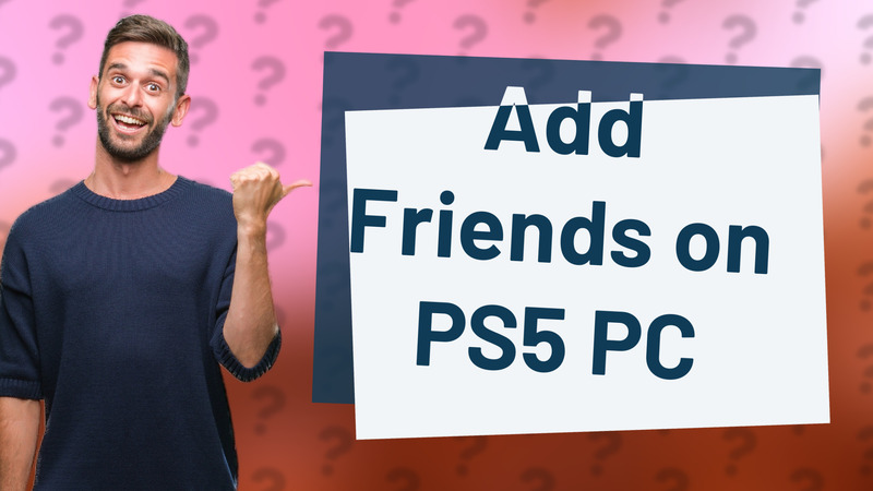 Add Friends on PS5 PC