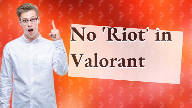 No 'Riot' in Valorant