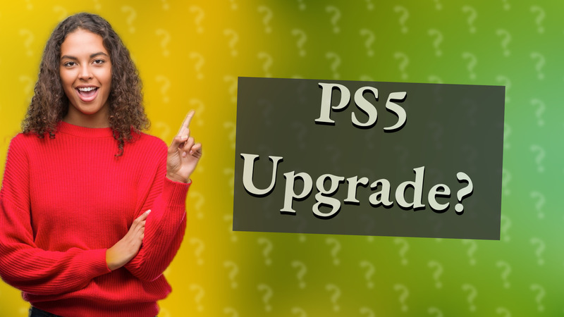 PS5 Upgrade?
