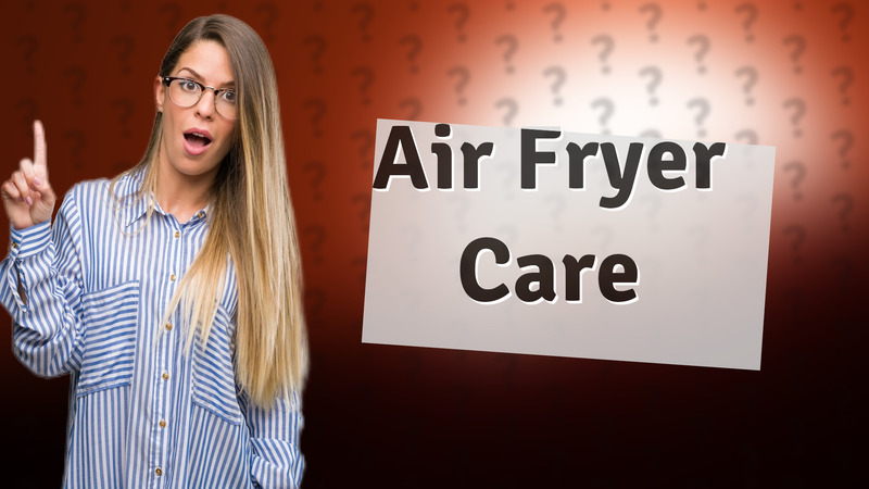 Air Fryer Care