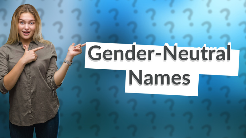 Gender-Neutral Names