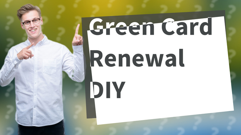 Green Card Renewal DIY