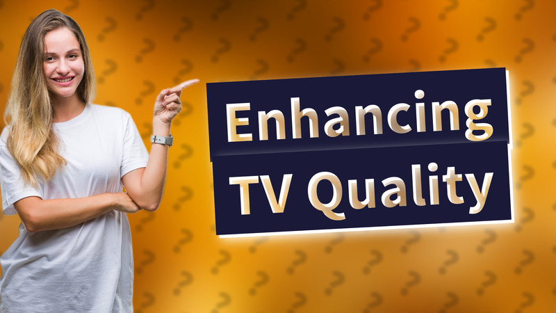Enhancing TV Quality