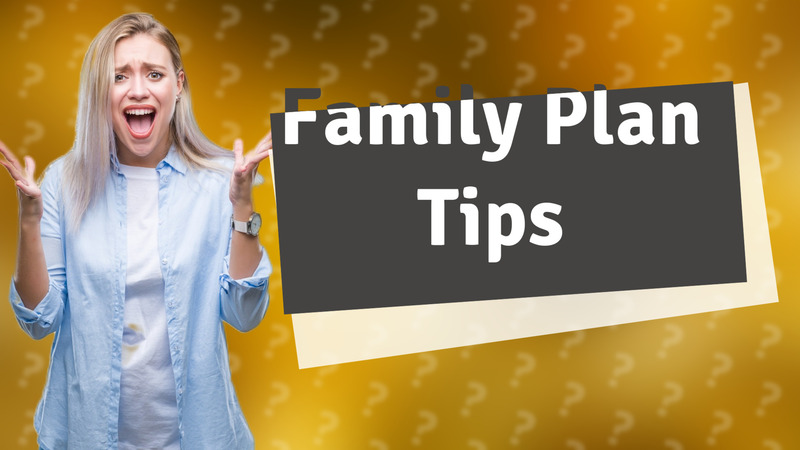 Family Plan Tips