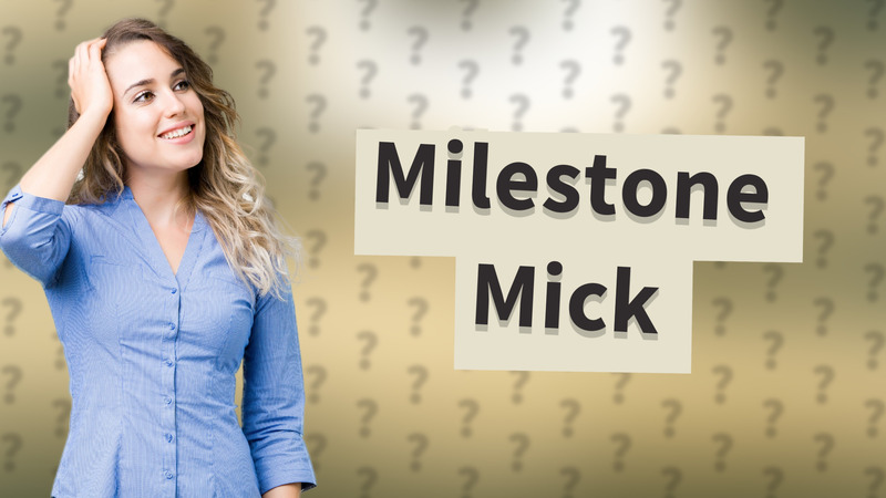 Milestone Mick