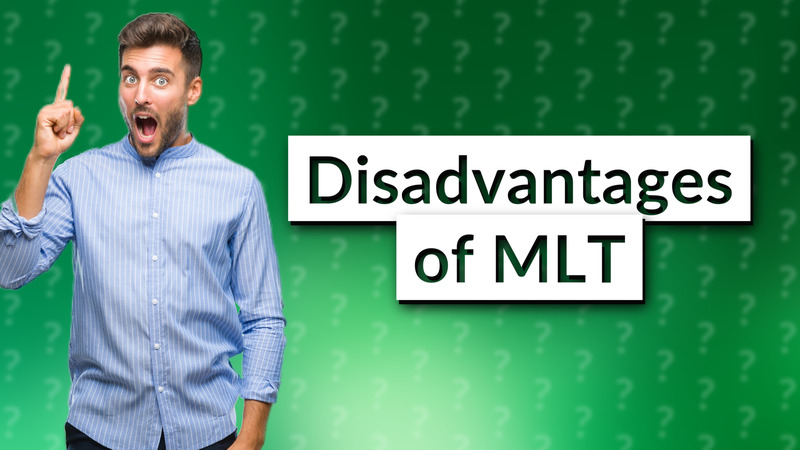 Disadvantages of MLT