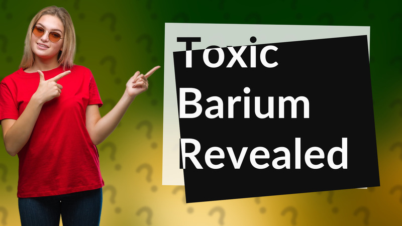 Toxic Barium Revealed