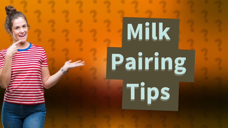 Milk Pairing Tips