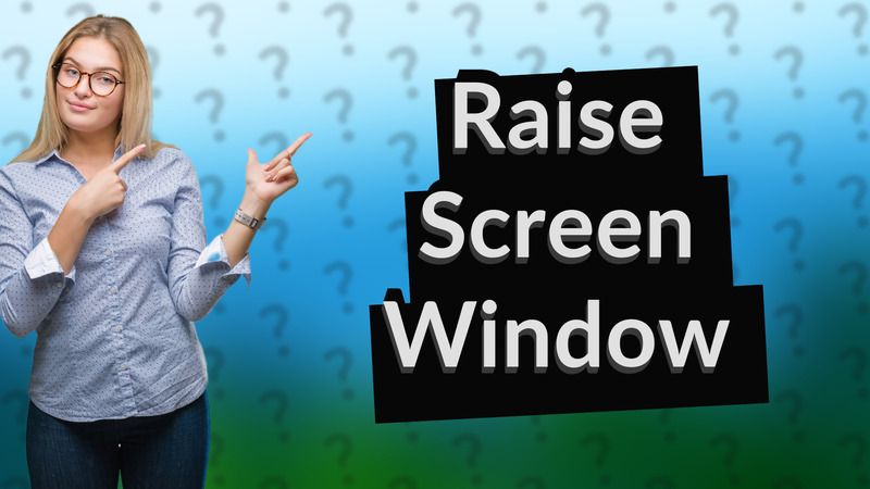 Raise Screen Window