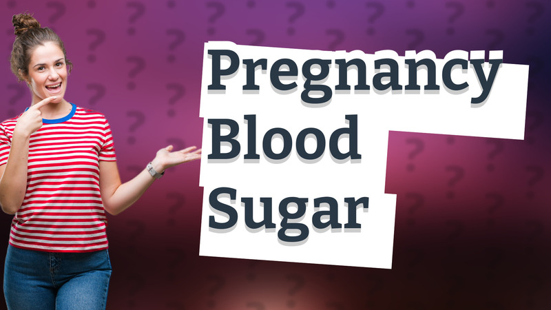 Pregnancy Blood Sugar