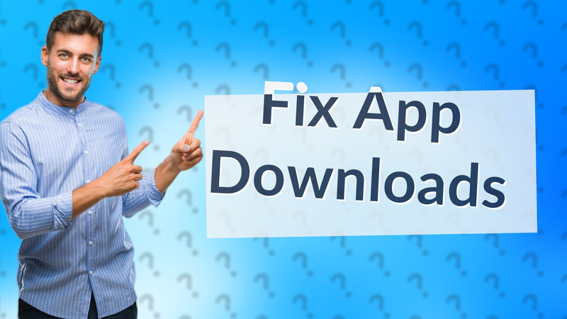 Fix App Downloads