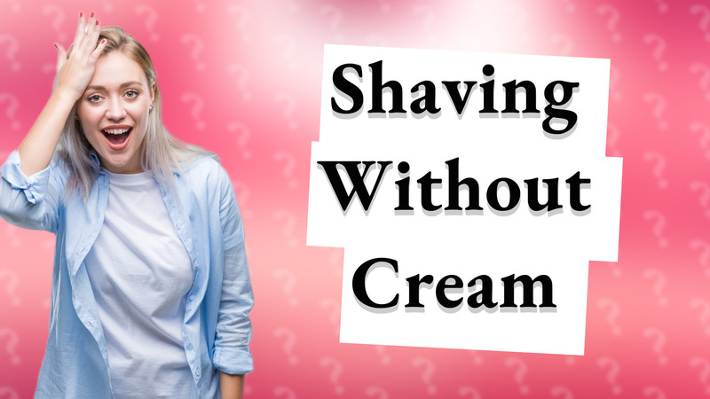 Shaving Without Cream