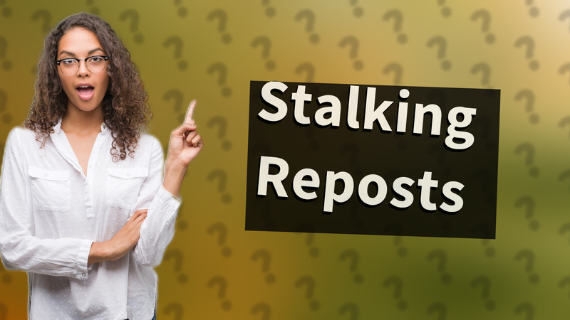 Stalking Reposts