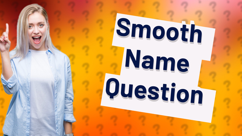 Smooth Name Question